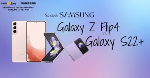 So sánh Samsung Galaxy Z Flip4 và Galaxy S22+: Nên xuống tiền cho ai?