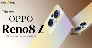 Trên tay OPPO Reno8 Z: Thiết kế ấn tượng cấu hình mạnh mẽ giá quá hời