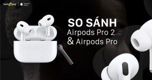 So sánh Airpods Pro 2 và Airpods Pro khác biệt đến mức nào?