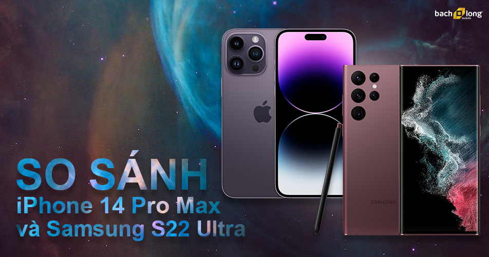 so sánh iphone 14 pro max và s22 ultra