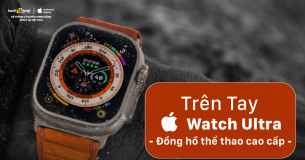 Trên tay Apple Watch Ultra – Mẫu đồng hồ thể thao Apple cao cấp