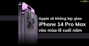 Apple sẽ không kịp giao iPhone 14 Pro Max vào mùa lễ cuối năm