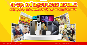 10 Địa chỉ Bạch Long Mobile: Nơi Mua Sản Phẩm Và Bảo Hành