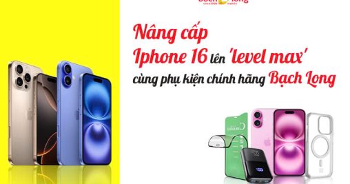 Nâng cấp Iphone 16 lên ‘level max’ cùng phụ kiện chính hãng Bạch Long